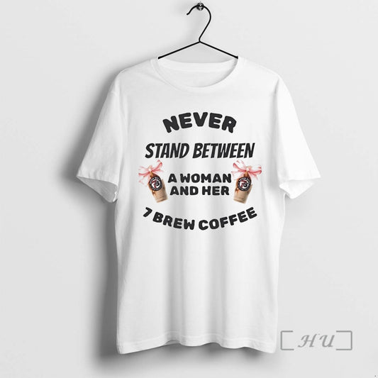 Trending Never Stand Between A Woman And Her 7 Brew Coffee T Shirt Sweater