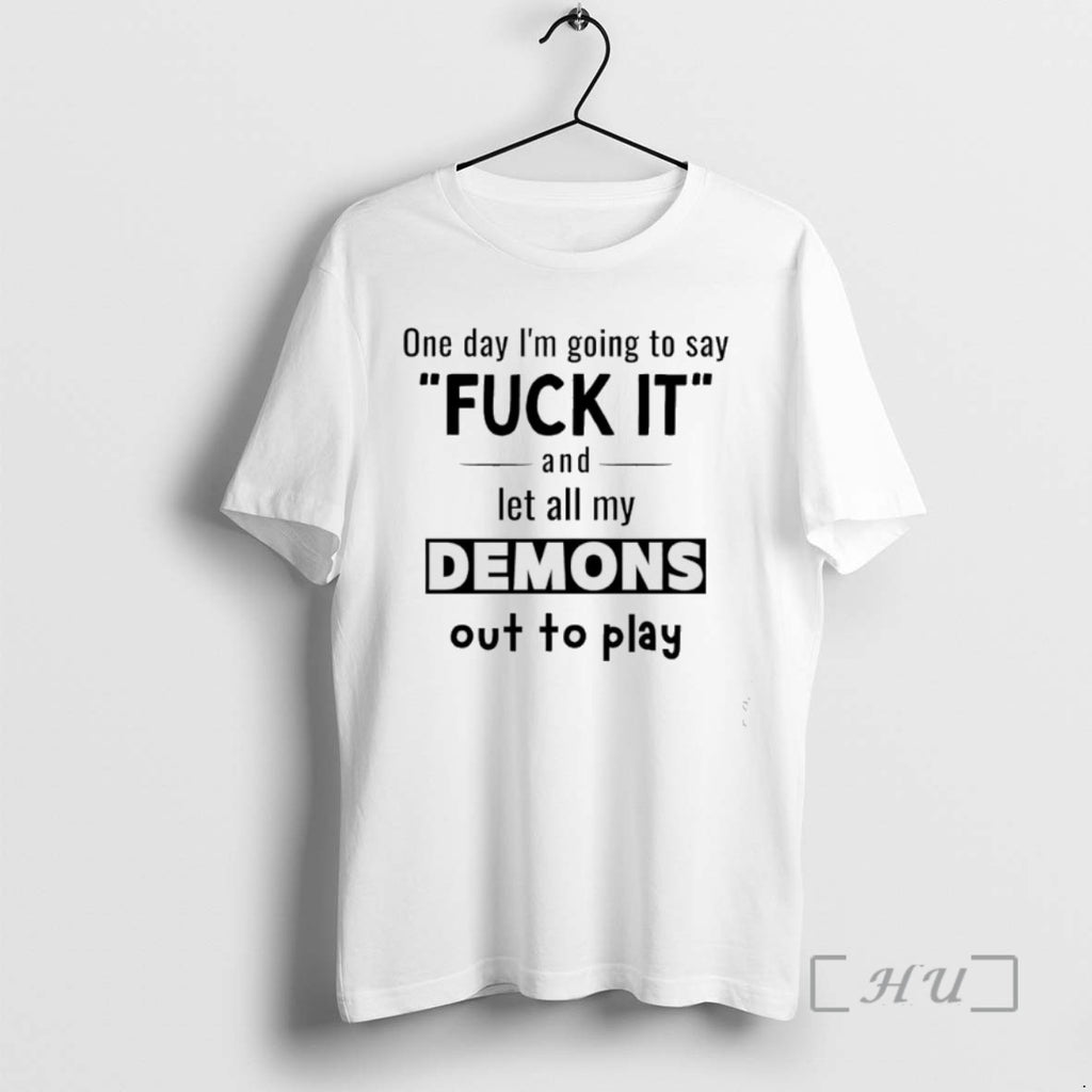 Trending One Day Im Going To Say Fuck It And Let All My Demons Out