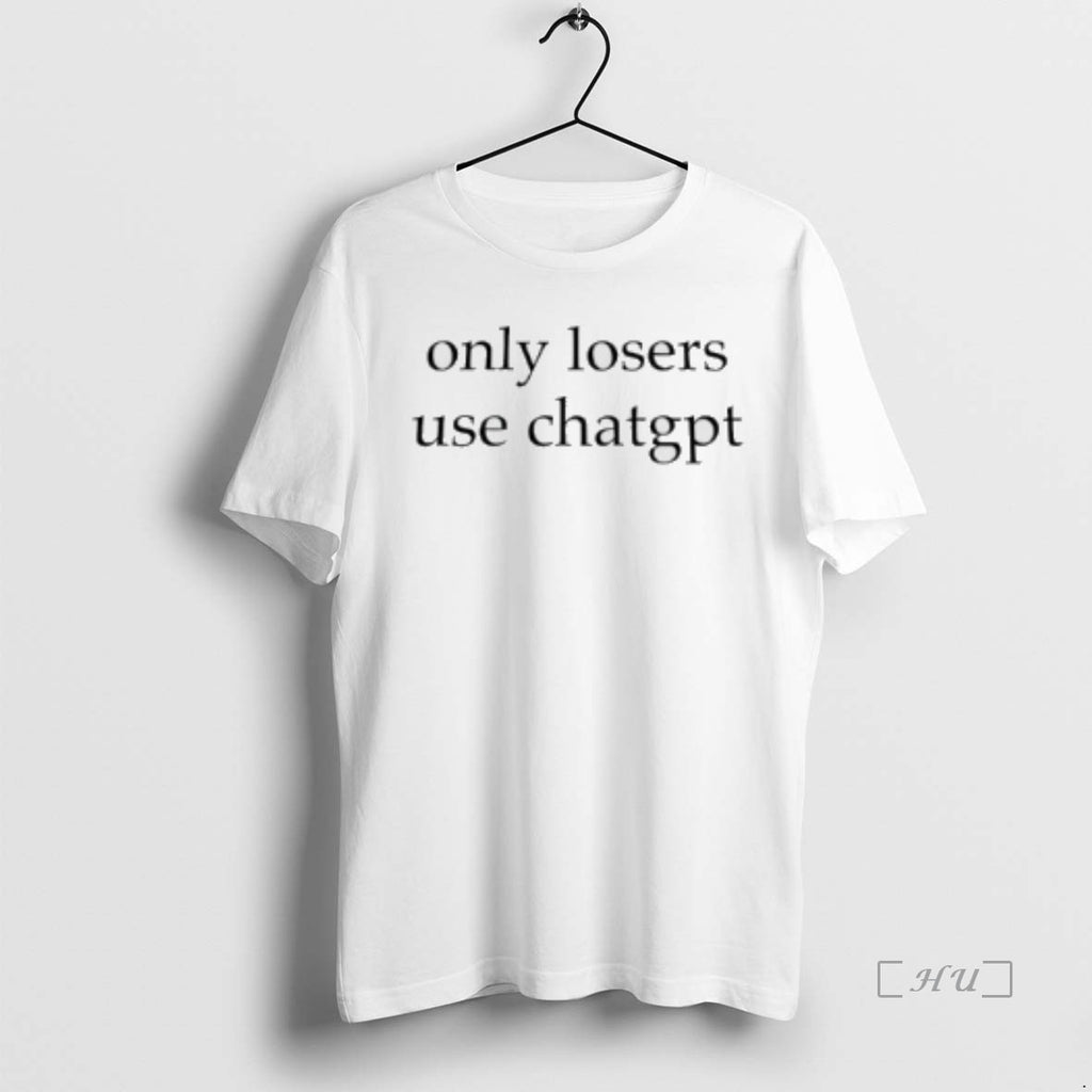 Trending Only Losers Use Chatgpt T Shirt Sweater