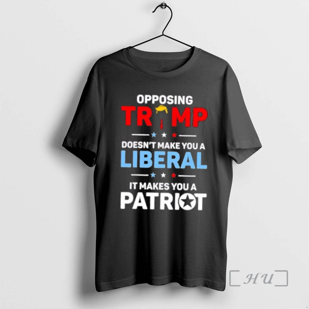 Trending Opposing Trump Doesnt Make You A Liberal It Makes You A Patriot Premium