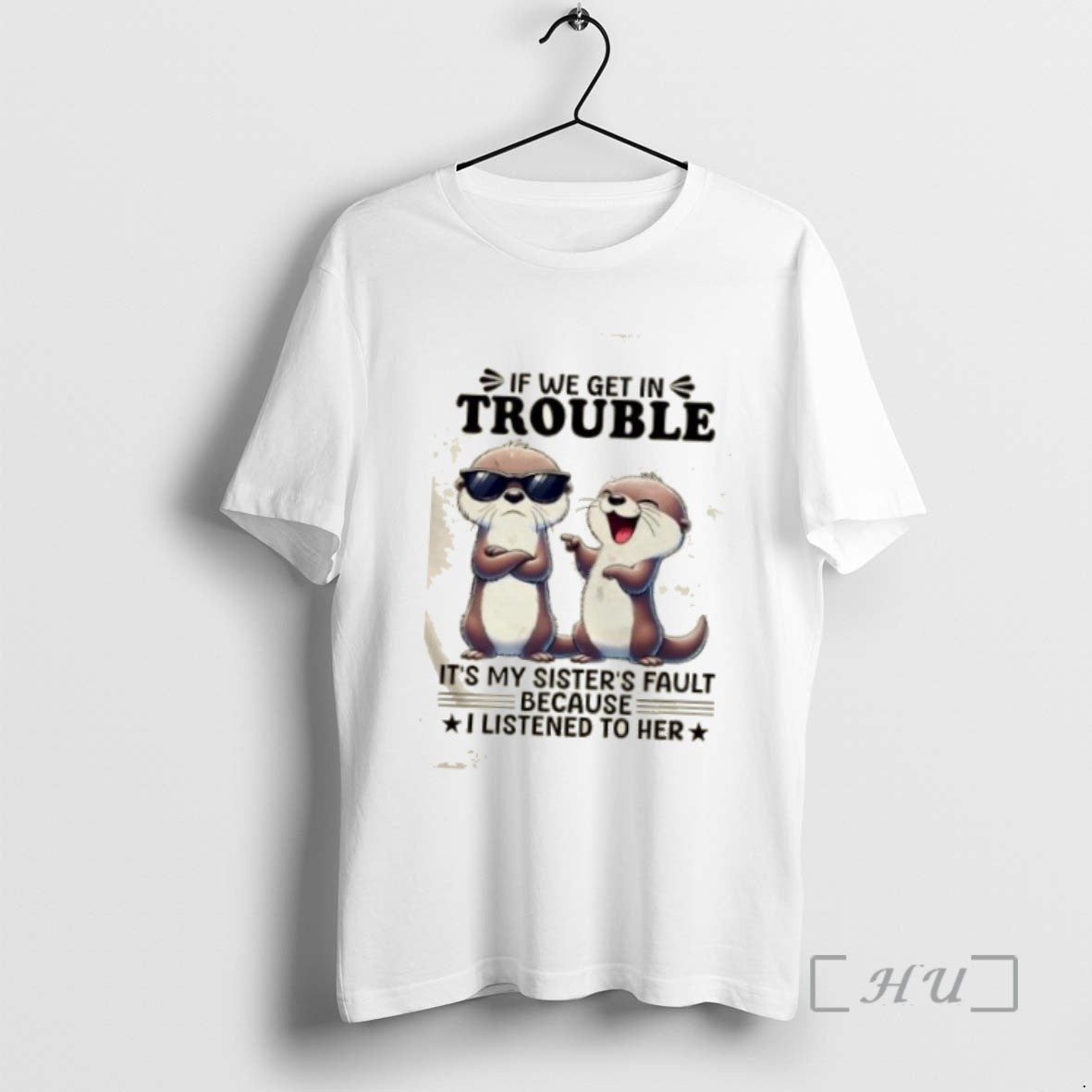 Trending Otters If We Get In Trouble Its My Sisters Fault Because I Listened To