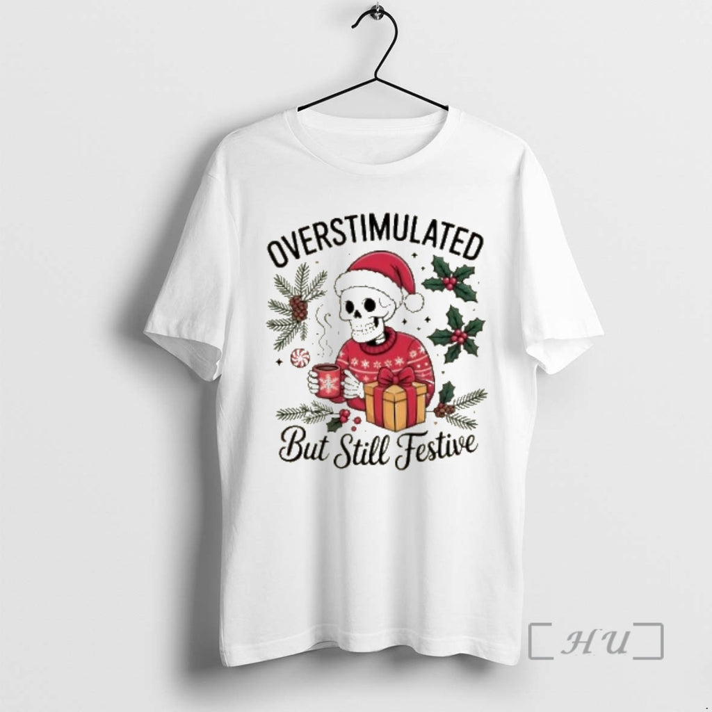 Trending Overstimulated But Still Festive Funny X Mas Skeleton Premium T Shirt Sweater