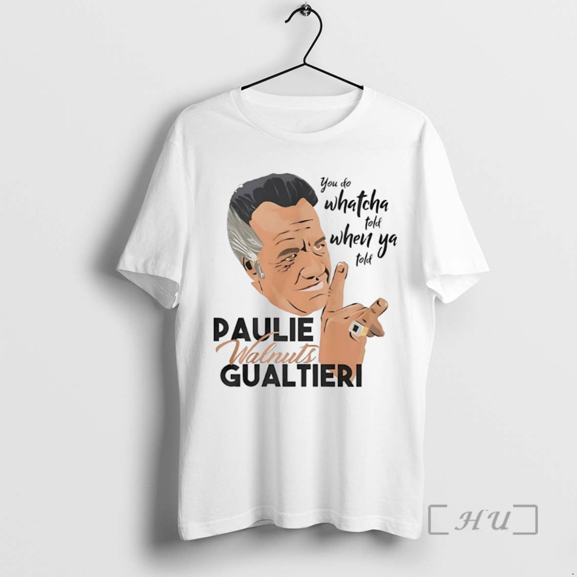 Trending Paulie Walnuts Gualtieri You Do Whatcha Told When Ya Told Tee Shirt Sweater