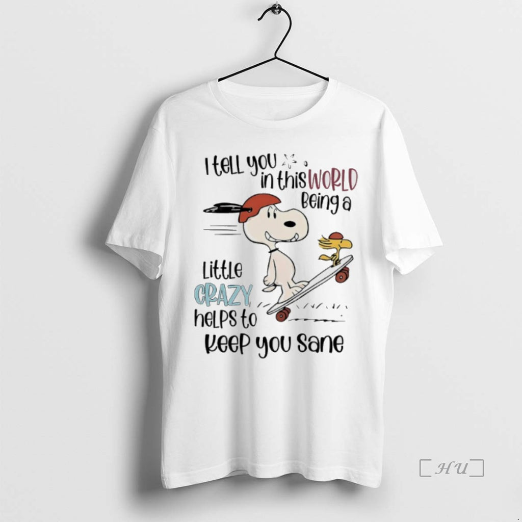 Trending Peanuts I Tell You In This World Being A Little Crazy Helps To Keep