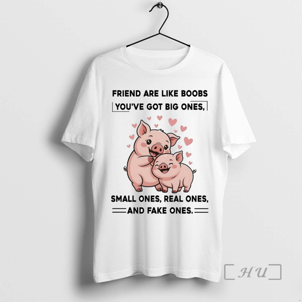 Trending Pig Friend Are Like Boobs Youve Got Big Ones Small Ones Real Ones Tee