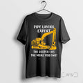 Trending Pipe Laying Expert The Deeper I Go The More You Owe Tee Shirts Sweater