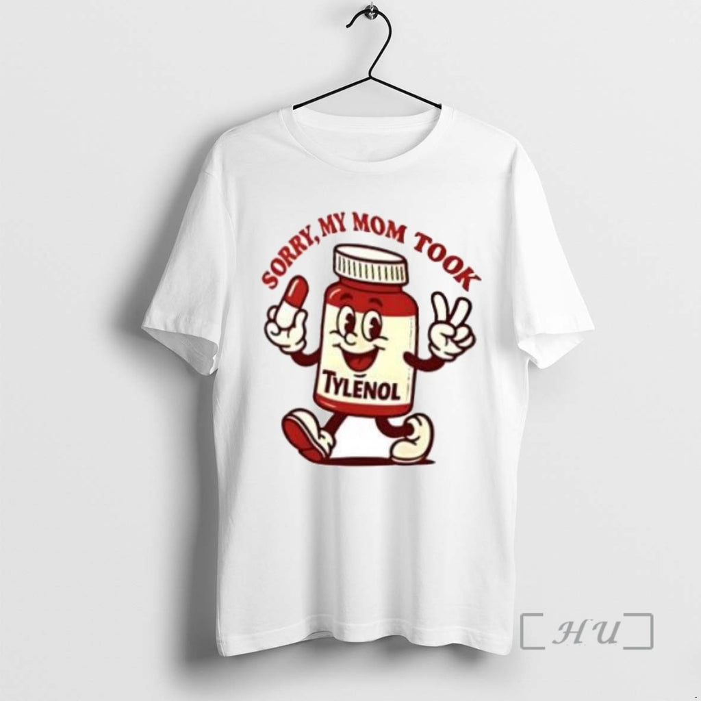 Trending Please Be Patient My Mom Took Tylenol Tee Shirts Sweater