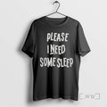 Trending Please I Need Some Sleep Tee Shirts Sweater