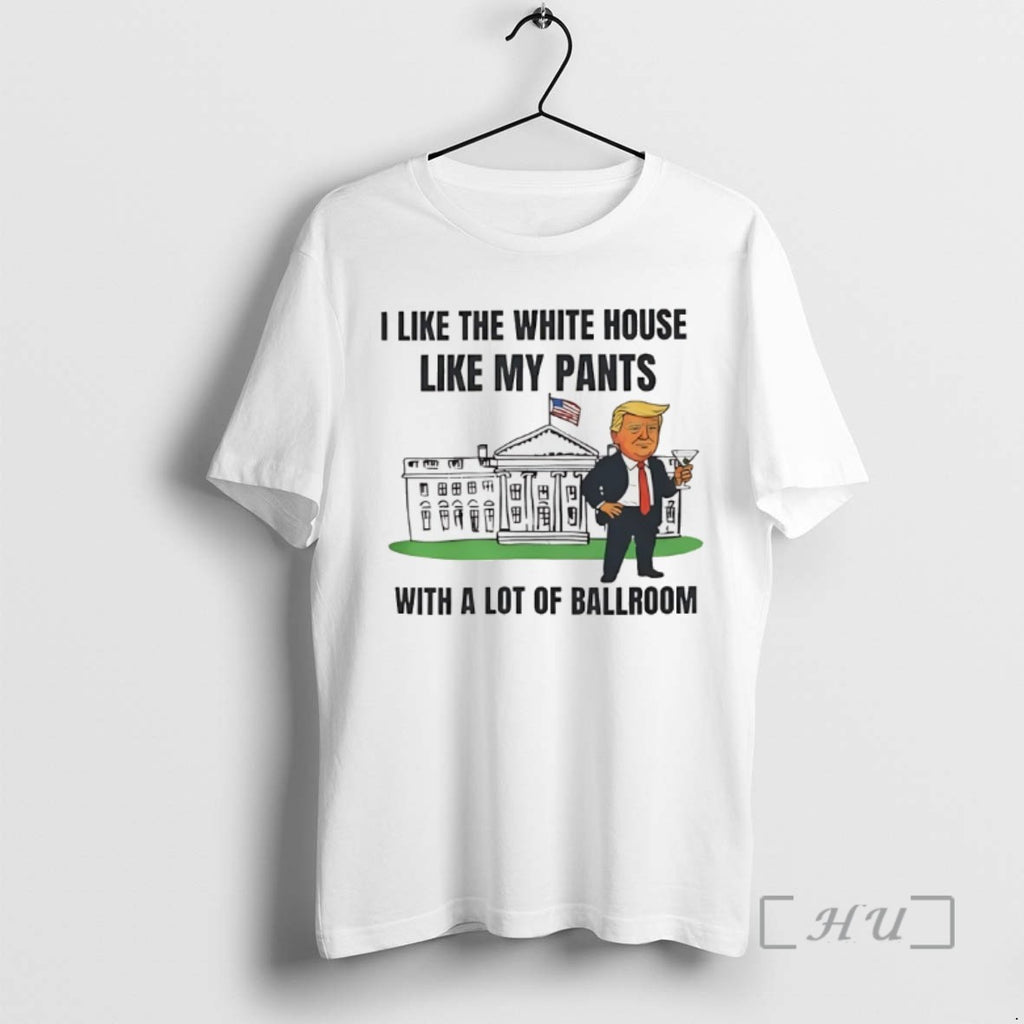 Trending President Usa I Like The White House Like My Pants Tee Shirts Sweater