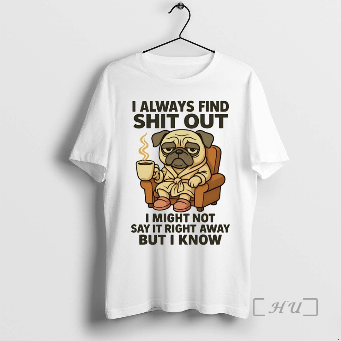 Trending Pug I Always Find Shit Out I Might Not Say It Right Premium