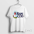 Trending Rape Cod I Got Raped At Cape Cod Tee Shirts Sweater