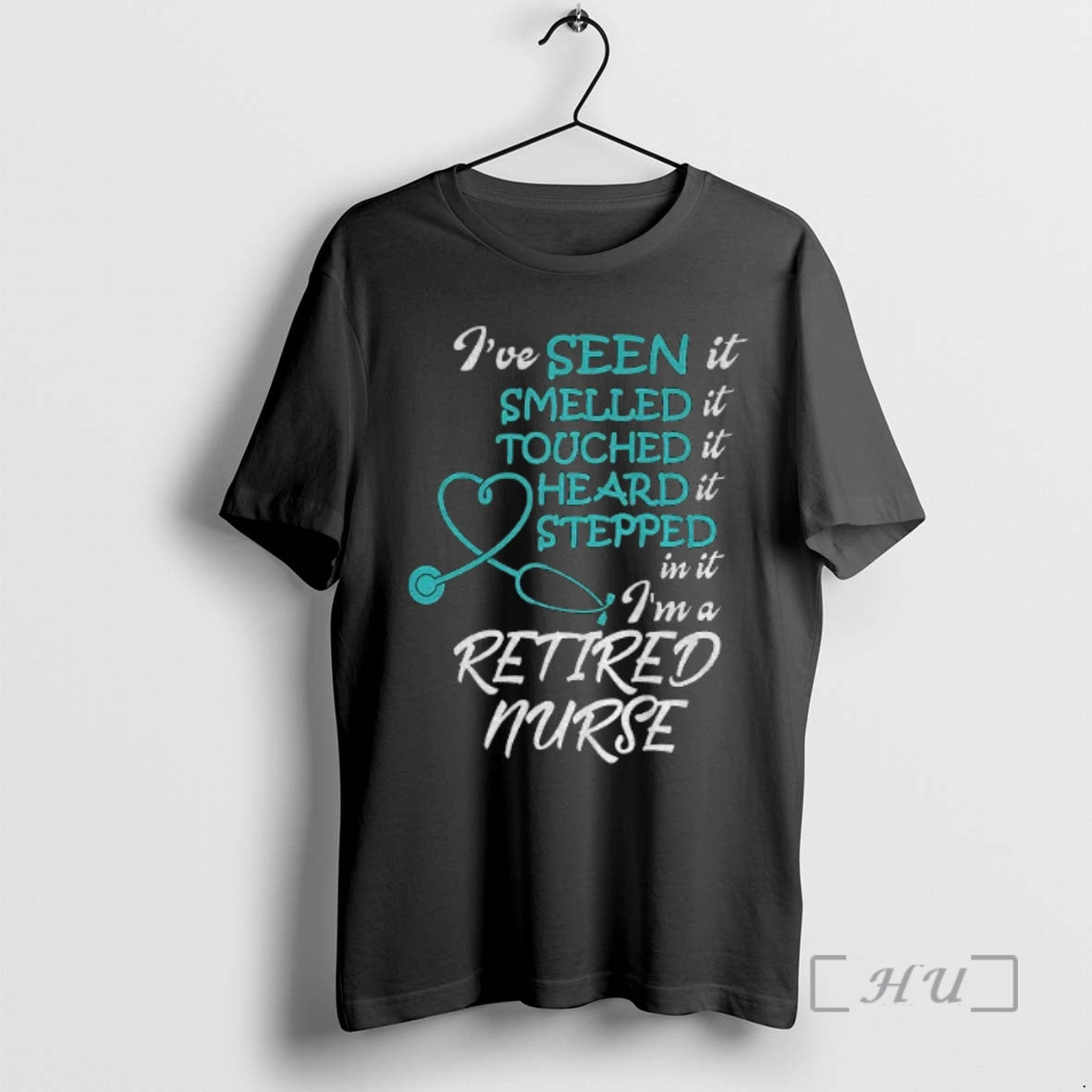 Trending Retired Nurse Ive Seen It Smelled It Touched It Heard It Stepped In It