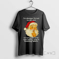 Trending Santa Claus Im Always Forced To Do Shit Im Not Qualified For Like Being