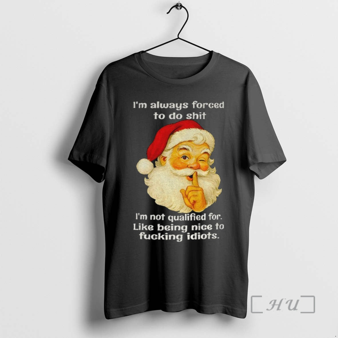 Trending Santa Claus Im Always Forced To Do Shit Im Not Qualified For Like Being