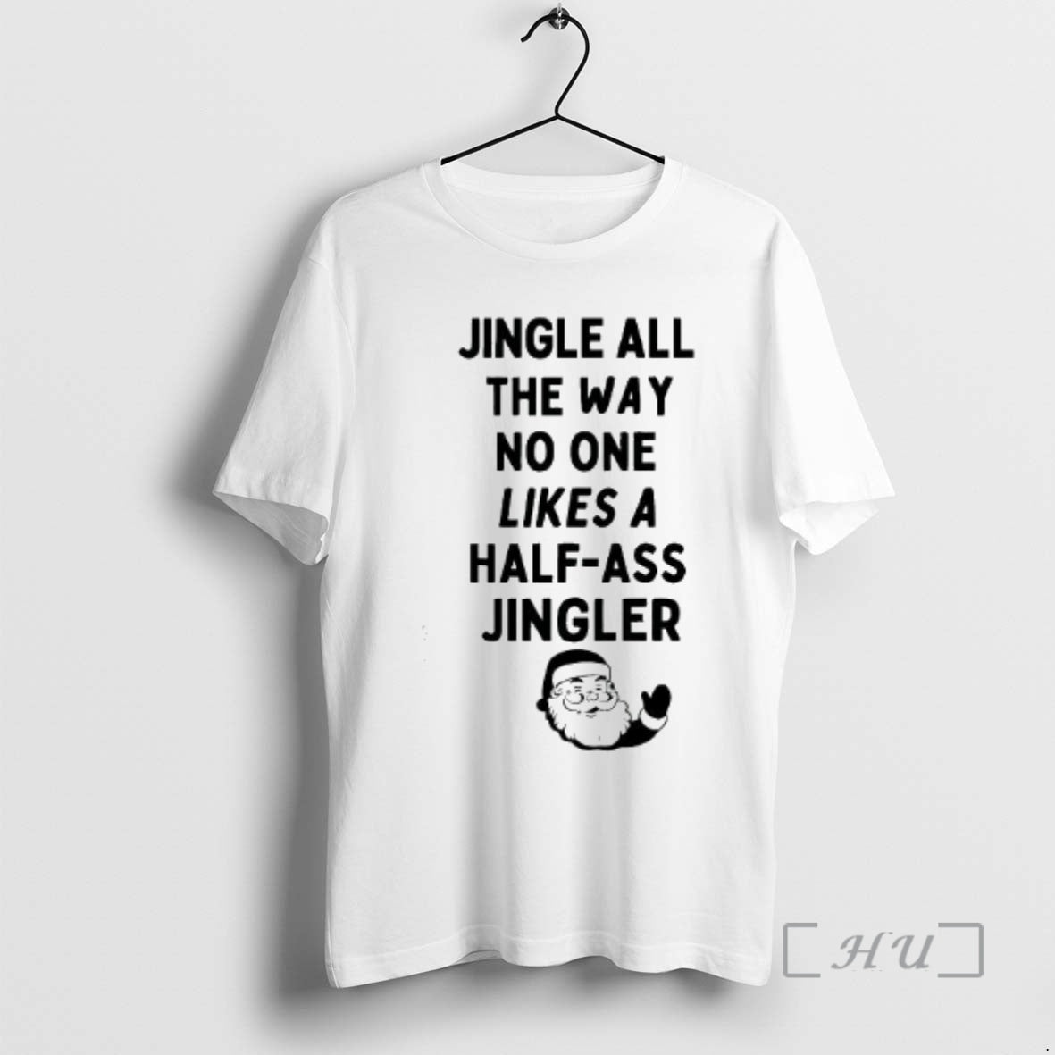 Trending Santa Claus Jingle All The Way No One Likes A Half Ass Jingler Premium