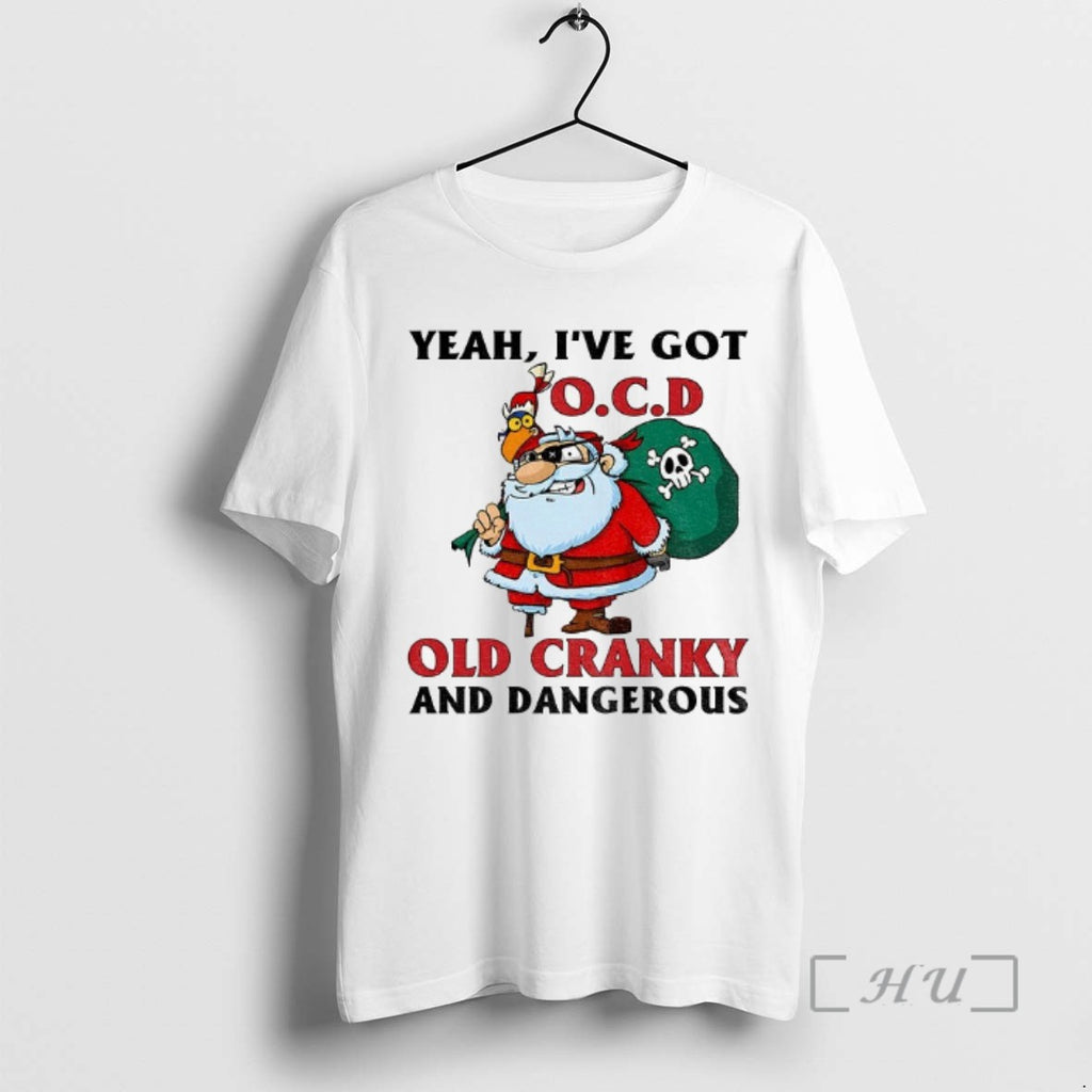 Trending Santa Claus Yeah Ive Got Ocd Old Cranky And Dangerous Christmas Tee Shirts Sweater