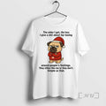 Trending Santa Pug The Older I Get The Less I Give A Shit Christmas Premium