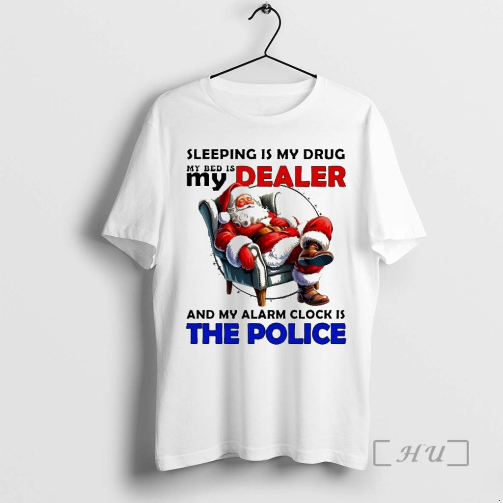 Trending Santa Sleeping Is My Drug My Dealer And My Alarm Clock Is The Police