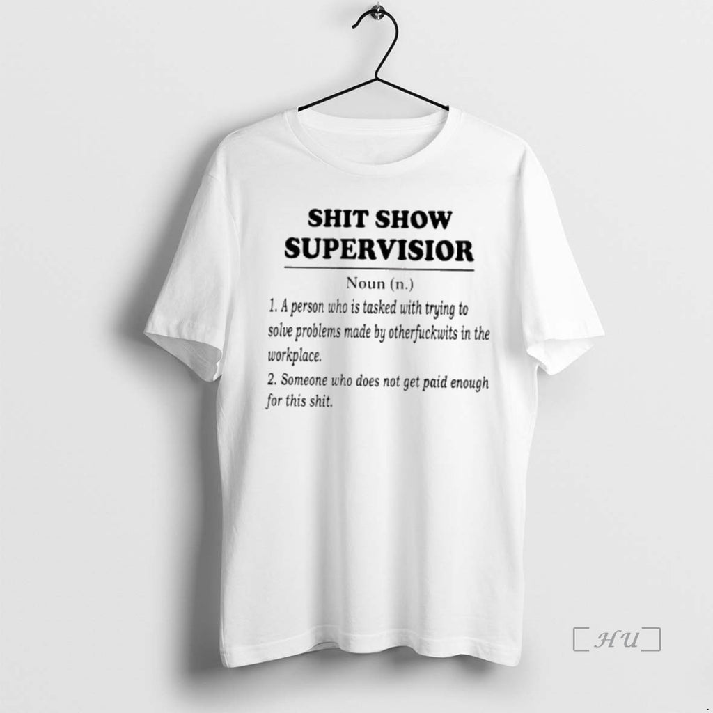 Trending Shit Show Supervisior A Person Who Is Tasked With Trying To Solve Problems Made