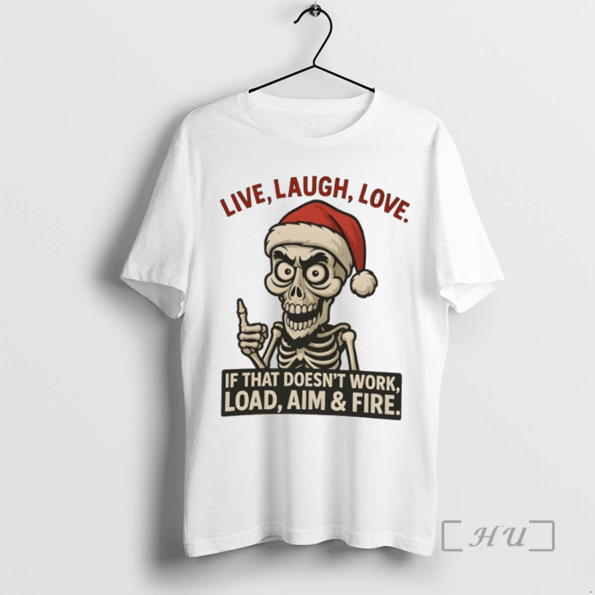 Trending Skeleton Christmas Live Laugh Love If That Doesnt Work Load Aim Fire Premium