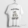 Trending Skeleton Im Allergic To Drama And Dumb Shit Premium T Shirt Sweater
