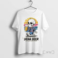 Trending Skeleton People Who Love To Drink Beer Are Always The Best People Premium