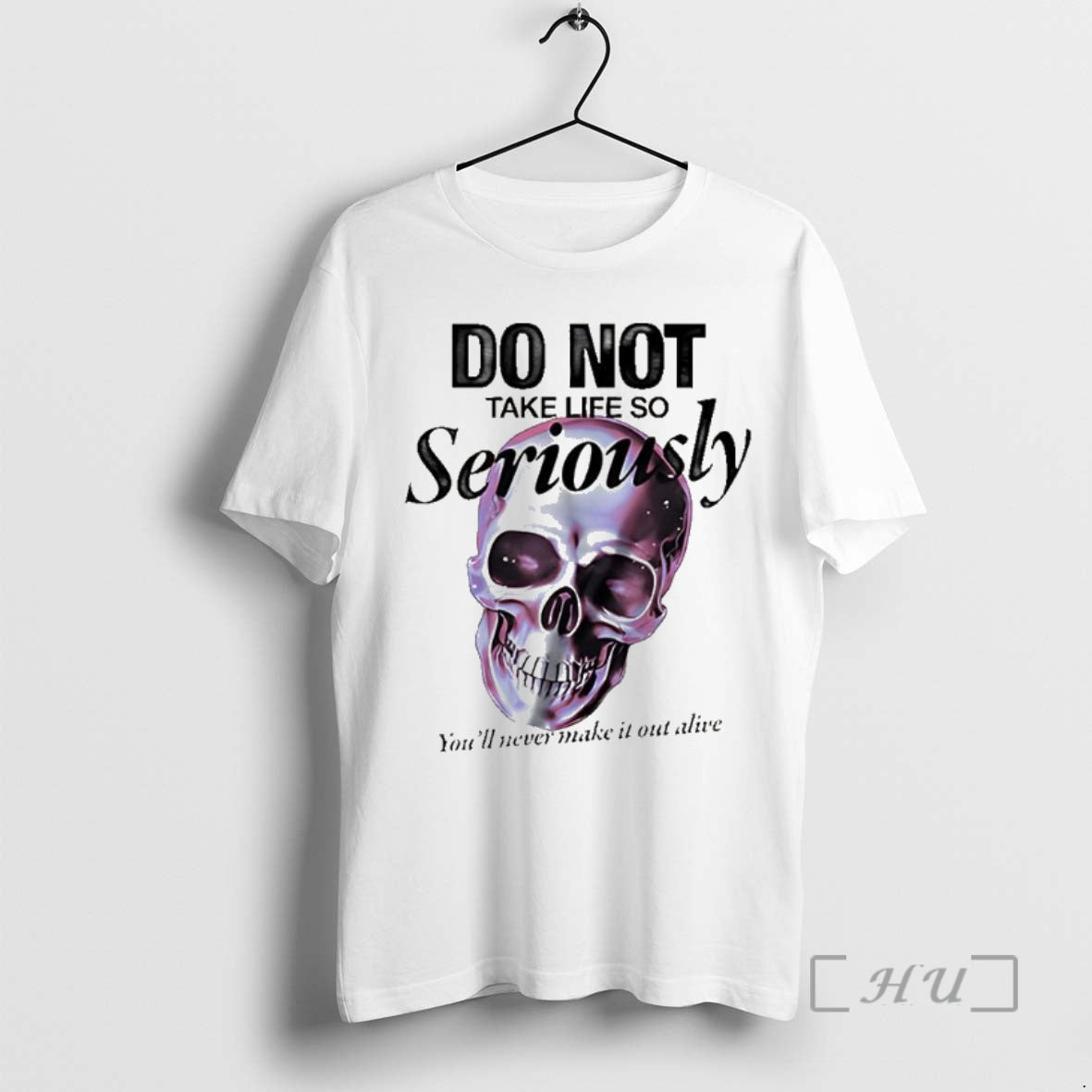 Trending Skull Do Not Take Life So Seriously Youll Never Make It Out Alive Premium