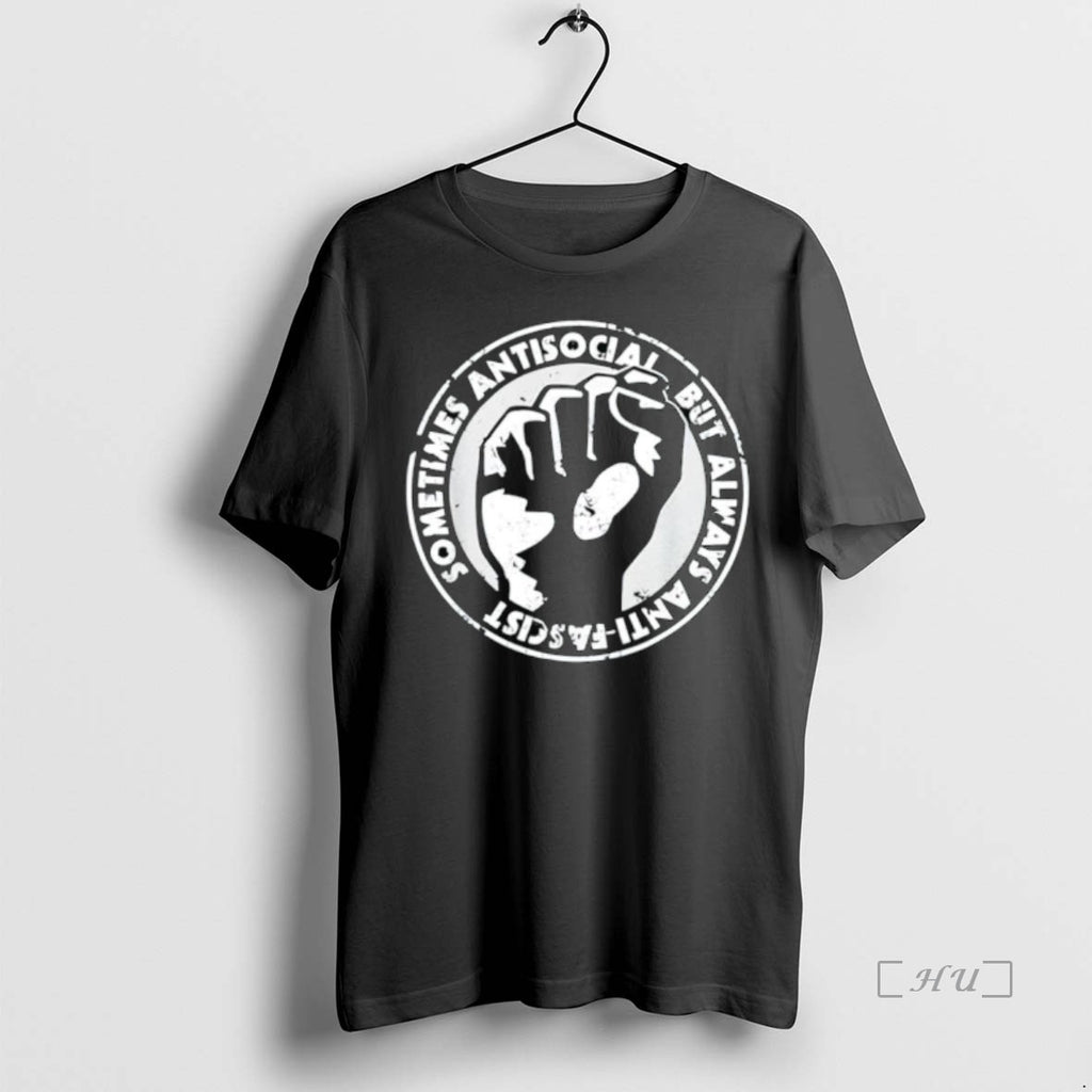 Trending Sometimes Antisocial Always Anti Facist T Shirt Sweater