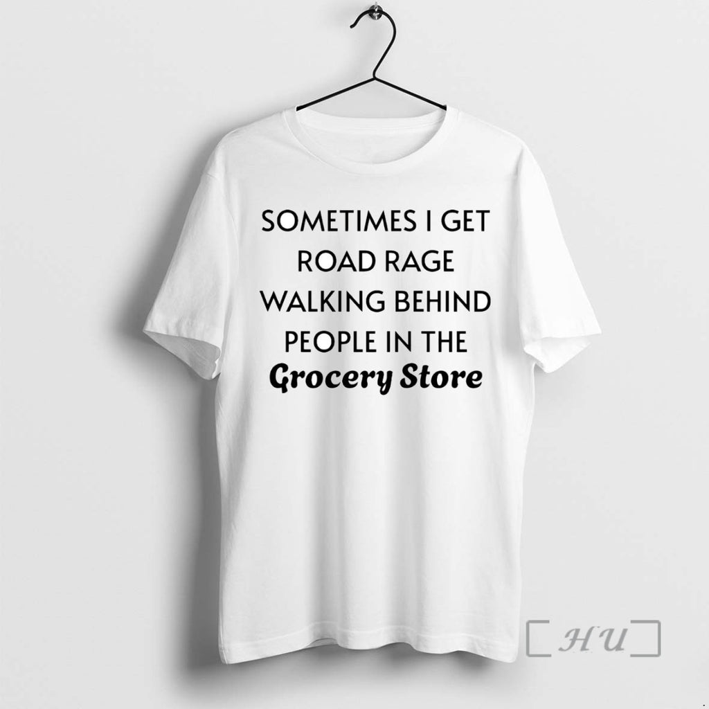 Trending Sometimes I Get Road Rage Walking Behind People In The Grocery Store