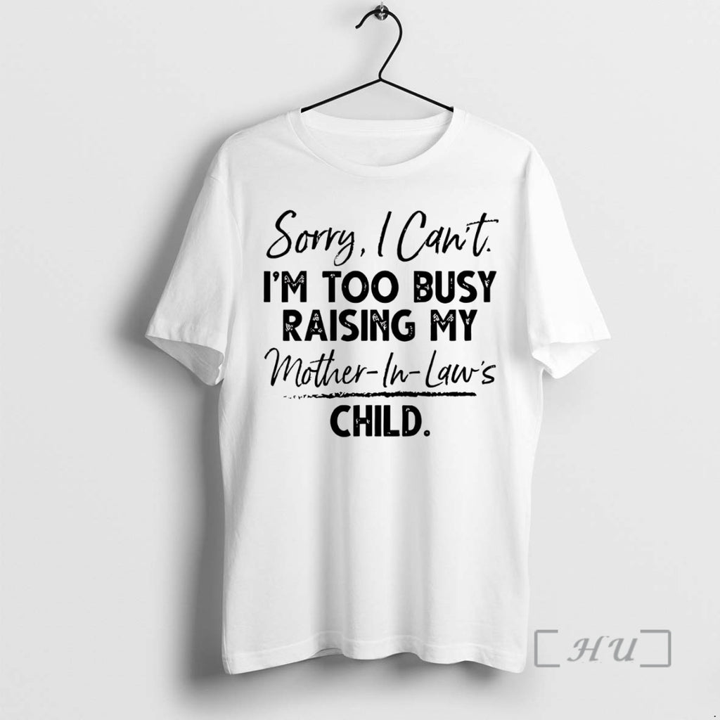 Trending Sorry I Cant Im Too Busy Raising My Mother In Laws Child Premium