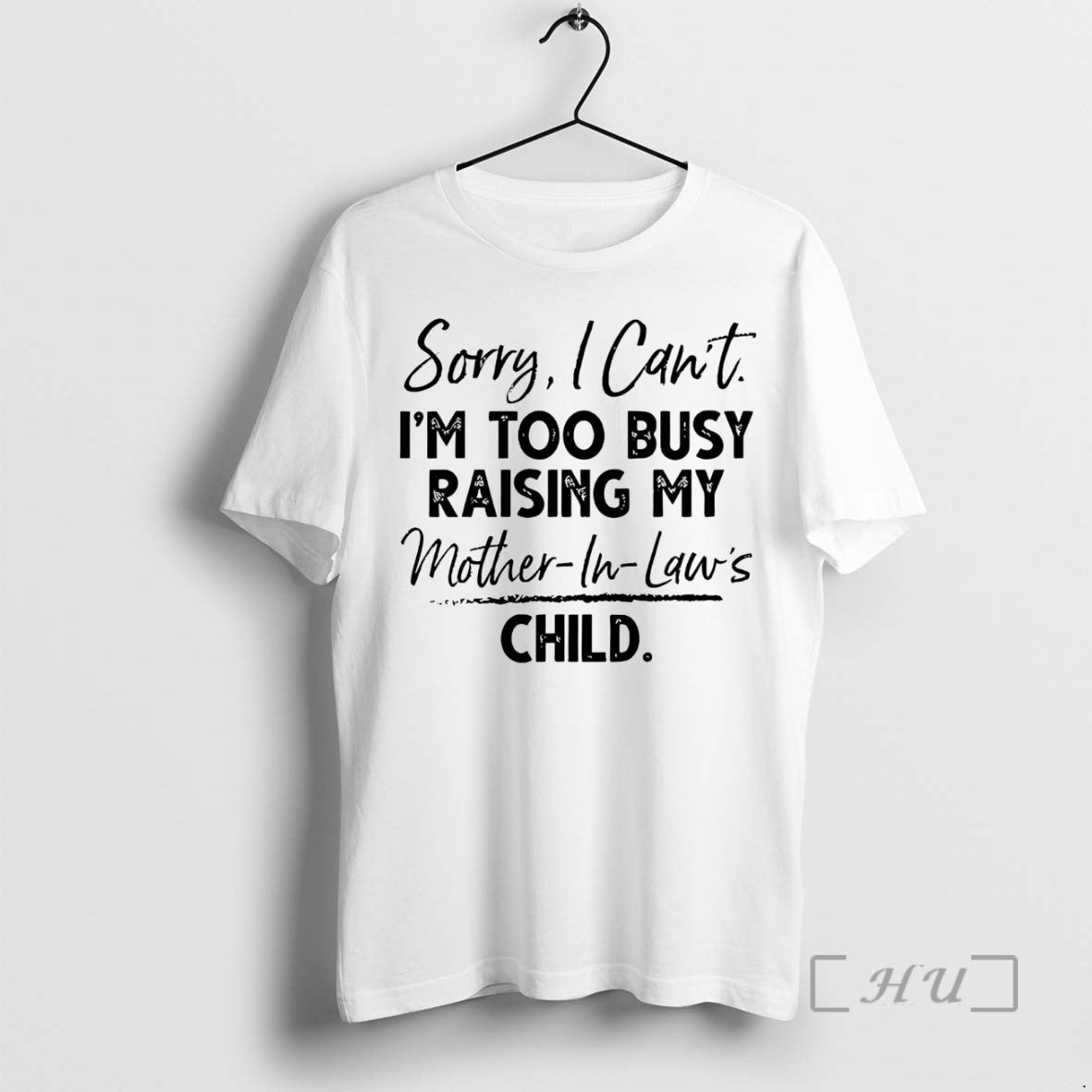 Trending Sorry I Cant Im Too Busy Raising My Mother In Laws Child Premium