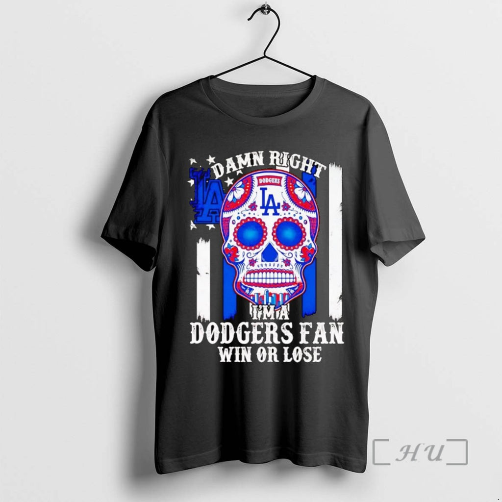 Trending Sugar Skull Damn Right Im A Dodgers Fan Win Or Lose Tee Shirts Sweater
