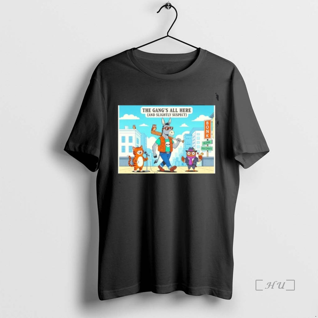Trending The Gangs All Here And Slightly Suspect Democratic T Shirt Sweater
