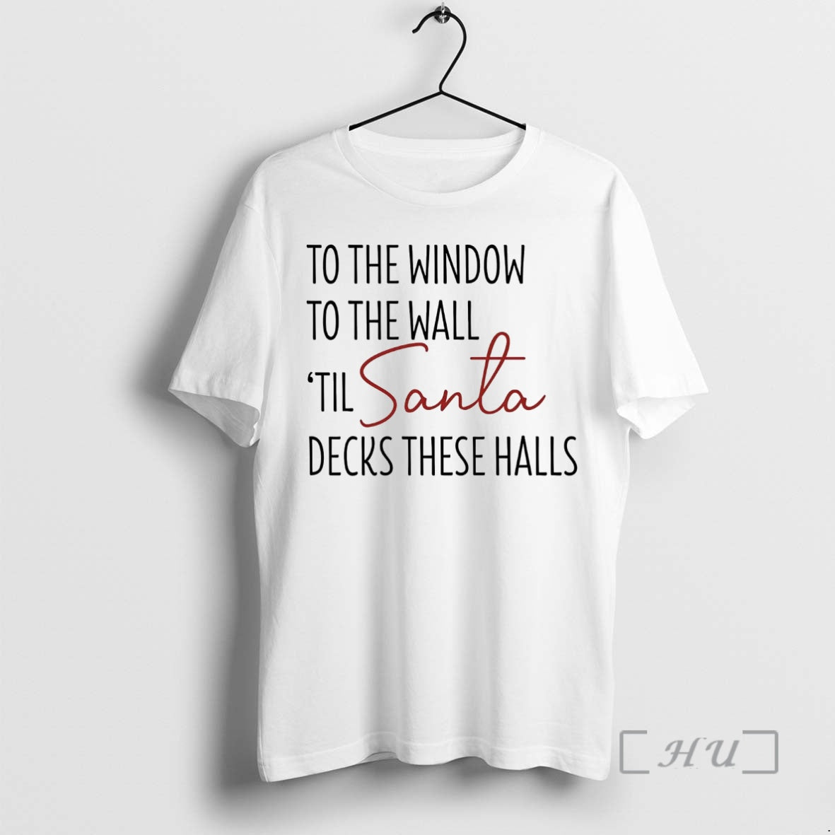 Trending To The Window To The Hall Til Santa Decks These Halls Christmas Premium