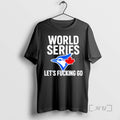 Trending Toronto Blue Jays World Series 2025 Lets Fucking Go Premium T Shirt Sweater