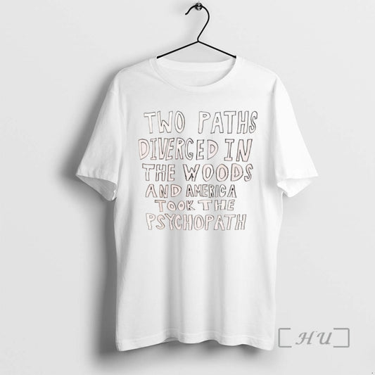 Trending Two Paths Diverged In The Woods And America Took The Psychopath T Shirts Sweater