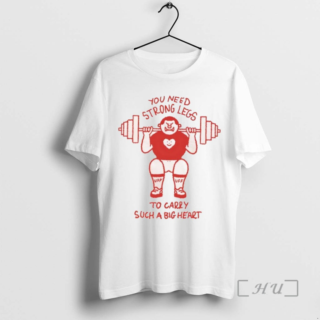 Trending Uff You Need Strong Legs To Carry Such A Big Heart Tee Shirts Sweater