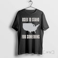 Trending Used To Stand For Something