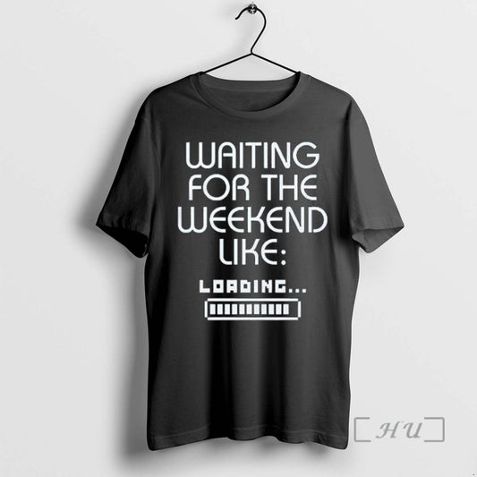 Trending Waiting For The Weekend Like Loading Premium T Shirt Sweater