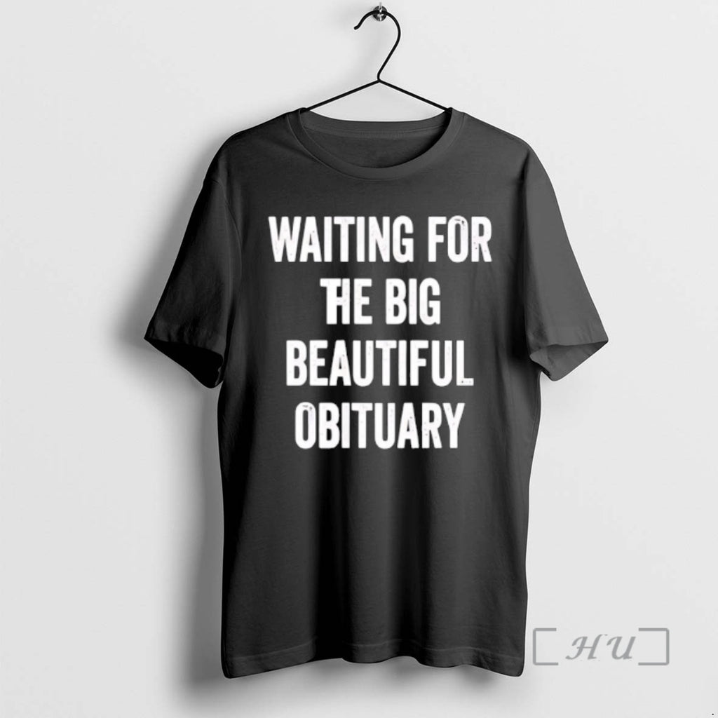 Trending Waiting For The Big Beautiful Obituary Premium T Shirt Sweater
