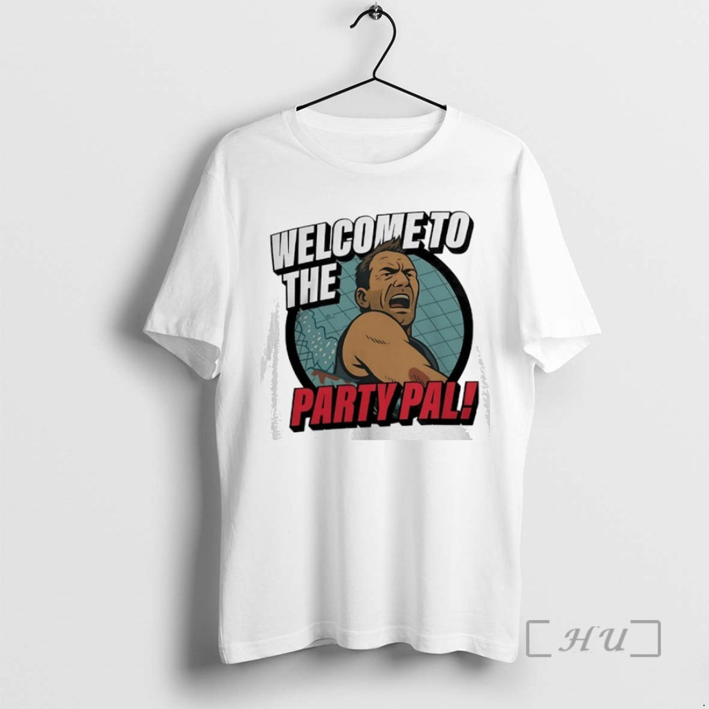 Trending Welcome To The Party Pal Die Hard Tee Shirts Sweater
