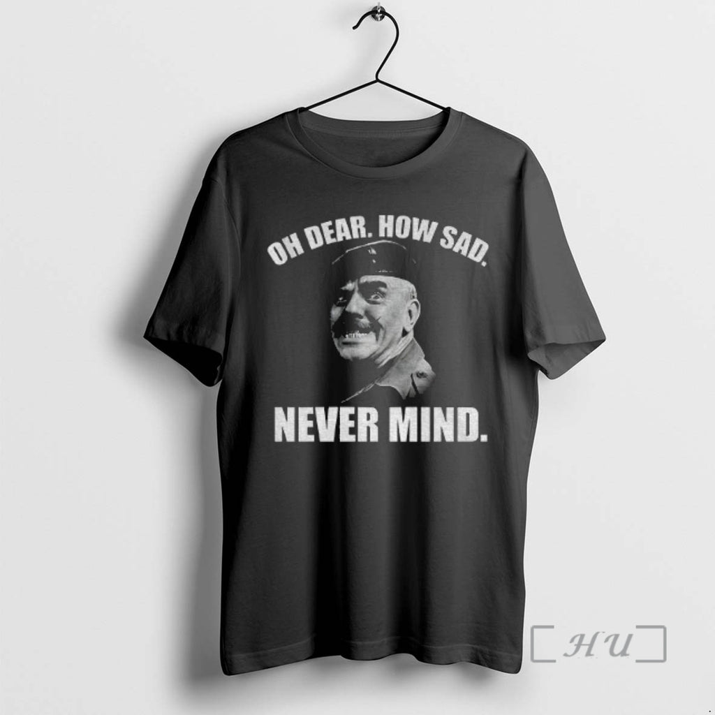Trending Welsh Famous Quote Oh Dear How Sad Never Mind Premium T Shirt Sweater