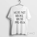 Trending Were Not Broke Were Pre Rich Tee Shirts Sweater