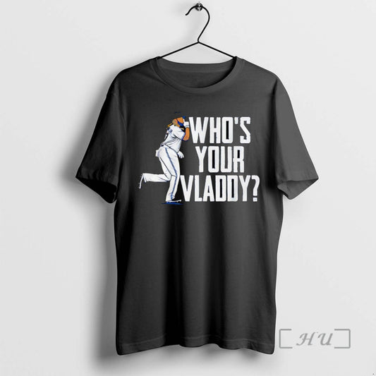 Trending Whos Your Vladdy Vladimir Guerrero Jr