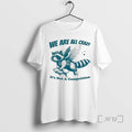 Trending Winged Raccoon Fish We Are All Crazy Its Not A Competition Premium T Shirts