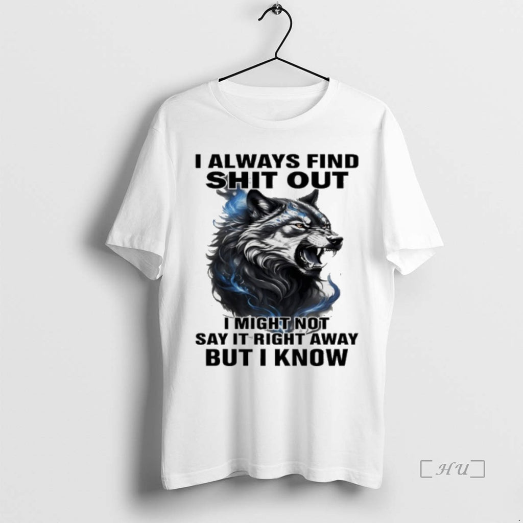 Trending Wolf I Always Find Shit Out I Might Not Say It Right Away But