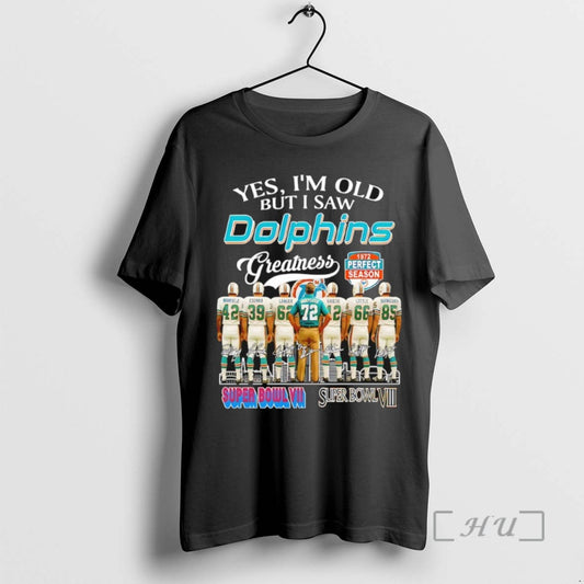 Trending Yes Im Old But I Saw Miami Dolphins Greatness 1972 Perfect Season Signatures Tee
