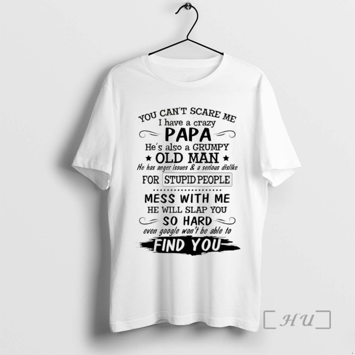 Trending You Cant Scare Me I Have A Crazy Papa Hes Also A Grumpy Old
