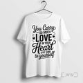 Trending You Carry So Much Love In Your Heart Give Some To Yourself Premium
