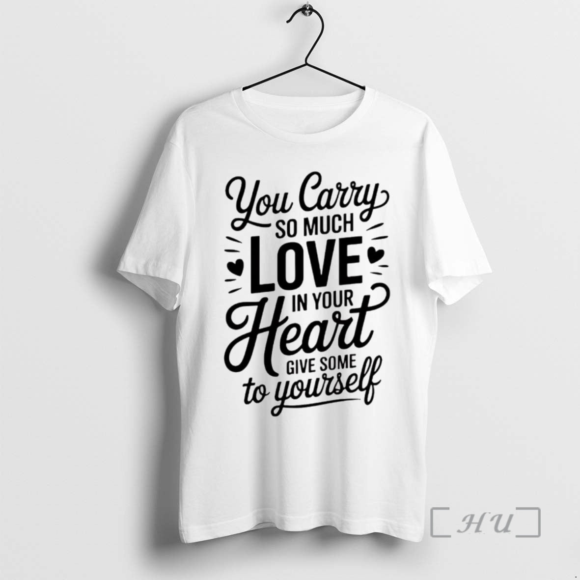 Trending You Carry So Much Love In Your Heart Give Some To Yourself Premium